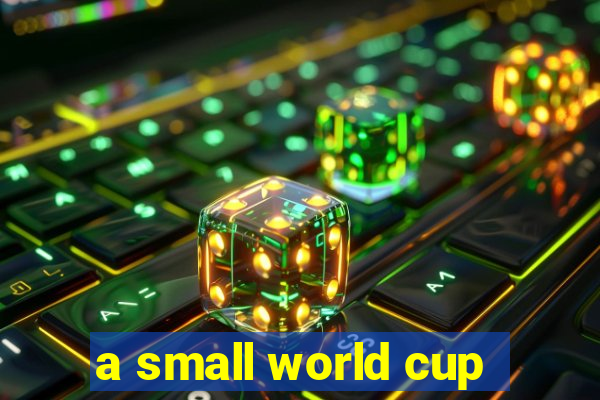 a small world cup